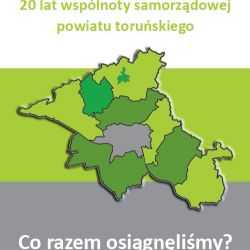 20 lat wspólnoty samorządowej powiatu toruńskiego – co razem osiągnęliśmy